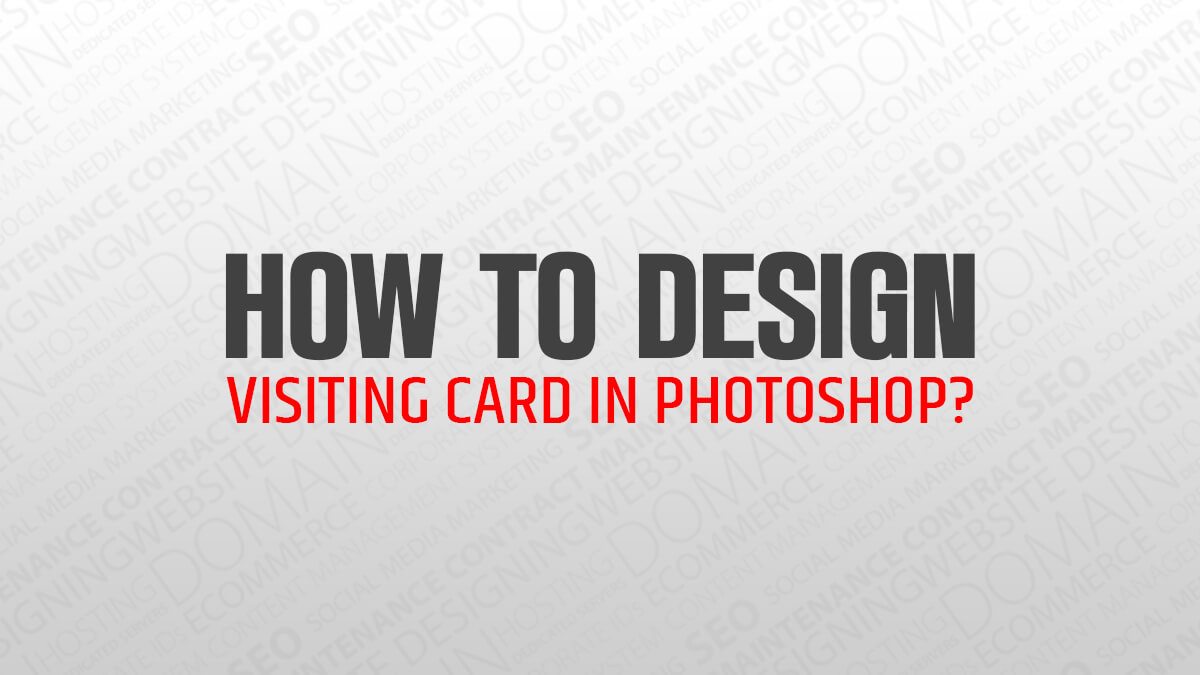 How to Design Visiting Card in Photoshop?